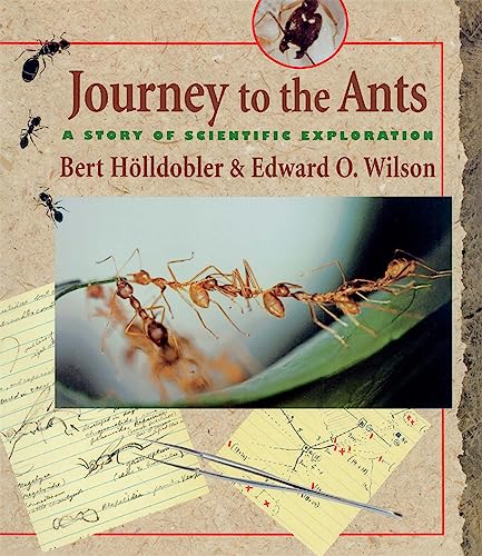 Journey to the Ants: A Story of Scientific Exploration Hölldobler, Bert and Wilson, Edward O. - Journey to the Ants: A Story of Scientific Exploration Hölldobler, Bert and Wilson, Edward O.