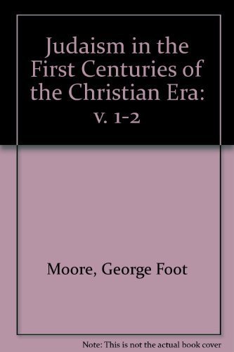 Judaism in the First Centuries of the Christian Era, the Age of the Tannaim, Volumes 1 and 2 (9780674487505) by Moore, George Foot