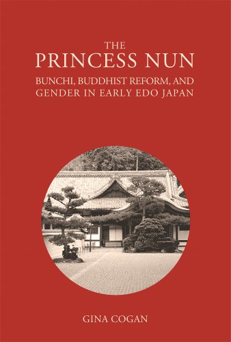 Imagen de archivo de Princess Nun : Bunchi, Buddhist Reform, and Gender in Early Edo Japan : (Harvard East Asian Monographs) a la venta por Asano Bookshop