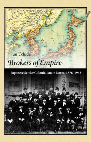 

Brokers of Empire: Japanese Settler Colonialism in Korea, 1876â1945 (Harvard East Asian Monographs)