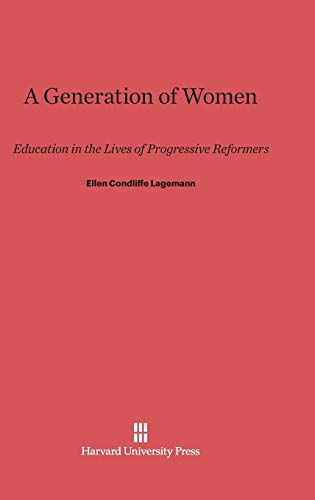 9780674493421: A Generation of Women: Education in the Lives of Progressive Reformers