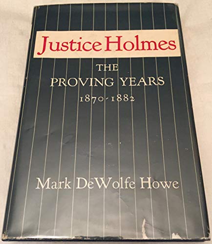 Stock image for Justice Oliver Wendell Holmes: The Proving Years 1870-1882 for sale by ThriftBooks-Atlanta