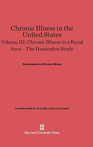 Imagen de archivo de Chronic Illness in the United States, Volume III: Chronic Illness in a Rural Area ? The Hunterdon Study: The Hunterdon Study (Commonwealth Fund Publications) a la venta por Lucky's Textbooks