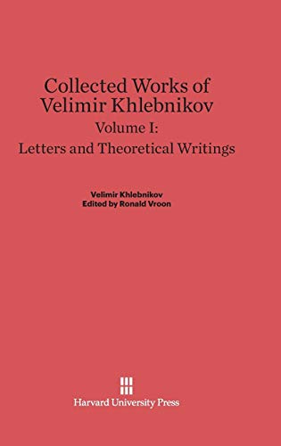 9780674497917: Collected Works of Velimir Khlebnikov, Volume I, Letters and Theoretical Writings