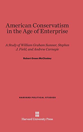 Beispielbild fr American Conservativism in the Age of Enterprise : A Study of William Graham Sumner, Stephen J. Field, and Andrew Carnegie zum Verkauf von Better World Books