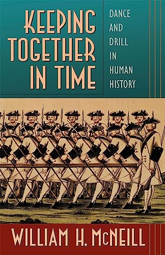 Keeping Together in Time: Dance and Drill in Human History (9780674502307) by McNeill, William H.