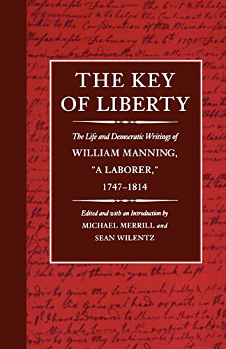 9780674502888: The Key of Liberty: The Life and Democratic Writings of William Manning "A LABORER" 1747-1814 (John Harvard Library) (The John Harvard Library)