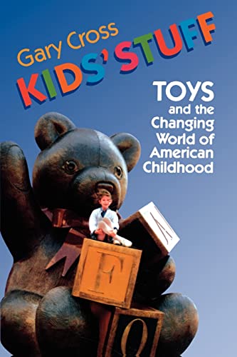 Stock image for Kids' Stuff: Toys and the Changing World of American Childhood for sale by ThriftBooks-Atlanta