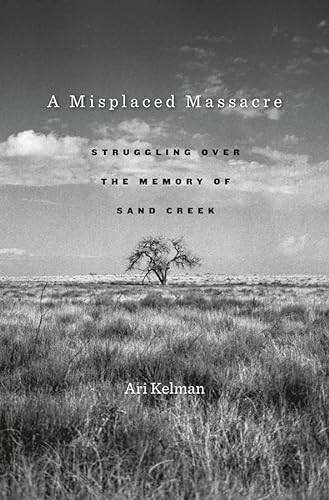 9780674503786: A Misplaced Massacre: Struggling Over the Memory of Sand Creek