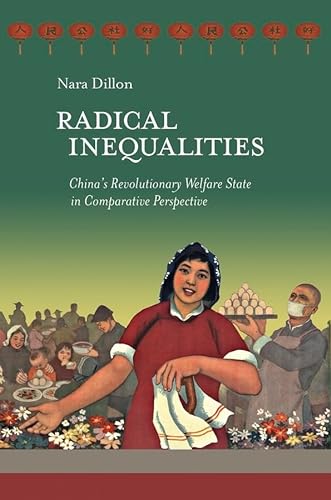 Harvard East Asian Monographs 383. Radical Inequalities: China's Revolutionary Welfare State In C...