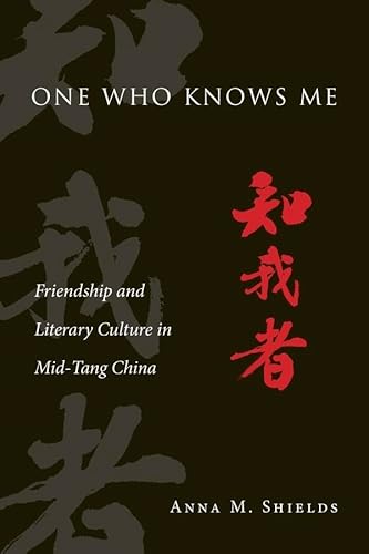 9780674504370: One Who Knows Me: Friendship and Literary Culture in Mid-Tang China (Harvard-Yenching Institute Monograph Series)