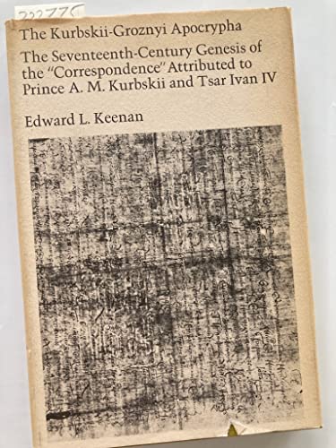 Stock image for The Kurbskii-Groznyi Apocrypha : The 17th-Century Genesis of the Correspondence Attributed to Prince A. M. Kurbskii and Tsar Ivan IV for sale by Better World Books