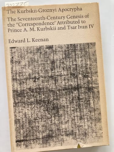 9780674505803: The Kurbskii-Groznyi Apocrypha: the 17th-Century Genesis of the "Correspondence" Attributed to Prince A. M. Kurbskii and Tsar Ivan IV (Russian Research Center Studies)