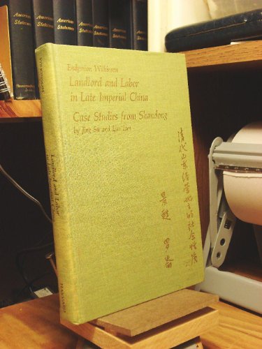 Landlord and Labor in Late Imperial China: Case Studies from Shandong (Harvard East Asian Monogra...