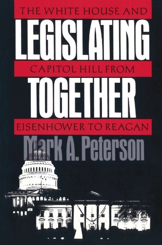 Legislating Together: The White House and Capitol Hill from Eisenhower to Reagan (9780674524163) by Peterson, Mark A.