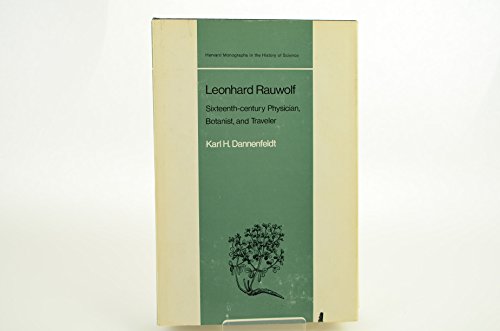 9780674525009: Leonhard Rauwolf: Sixteenth-Century Physician, Botanist, and Traveler (Monographs in the History of Science Series)