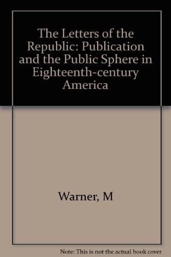 Beispielbild fr The Letters of the Republic : Publication and the Public Sphere in Eighteenth-Century America zum Verkauf von Better World Books