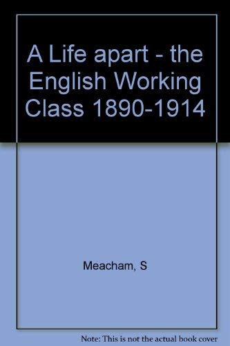 Beispielbild fr A Life Apart: The English Working Class, 1890-1914 zum Verkauf von POQUETTE'S BOOKS