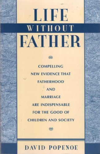 Stock image for Life without Father: Compelling New Evidence That Fatherhood and Marriage Are Indispensable for the Good of Children and Society for sale by HPB-Ruby