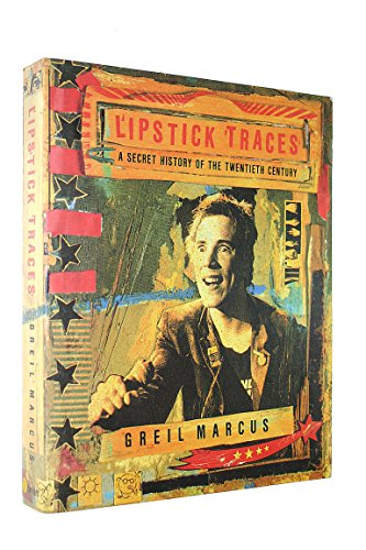 Lipstick Traces : A Secret History of the Twentieth Century - Marcus, Greil