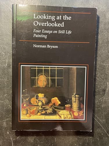 Stock image for Looking at the Overlooked: Four Essays on Still Life Painting for sale by SecondSale