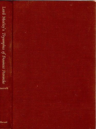 Beispielbild fr Lord Morley's Tryumphes of Fraunces Petrarcke : The First English Translation of the Trionfi zum Verkauf von Better World Books