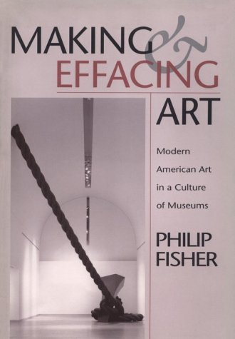 Imagen de archivo de Making and Effacing Art: Modern American Art in a Culture of Museums a la venta por -OnTimeBooks-