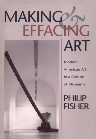 Stock image for Making and Effacing Art: Modern American Art in a Culture of Museums for sale by -OnTimeBooks-