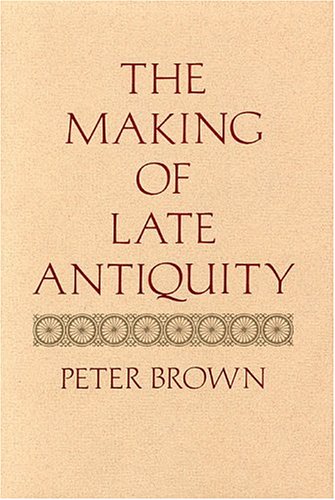 9780674543201: The Making of Late Antiquity: 1976 (Carl Newell Jackson Lectures)