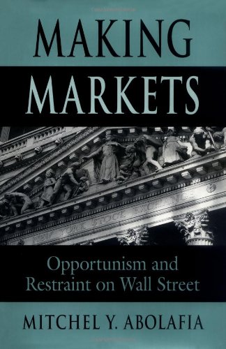 9780674543249: Making Markets: Opportunism and Restraint on Wall Street