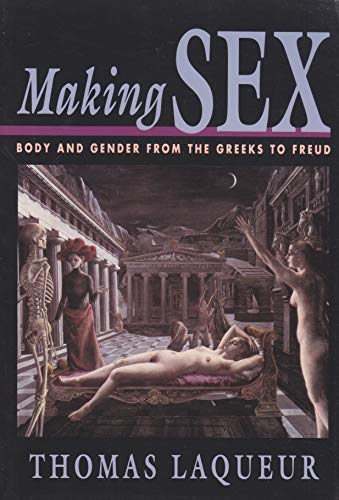 Making Sex: Body and Gender from the Greeks to Freud - Thomas Laqueur