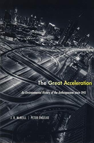 The Great Acceleration: An Environmental History of the Anthropocene since 1945 - Engelke, Peter,McNeill, J. R.