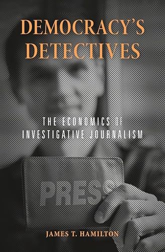 Beispielbild fr Democracy's Detectives : The Economics of Investigative Journalism zum Verkauf von Better World Books