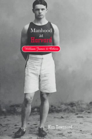 Manhood at Harvard: William James and Others