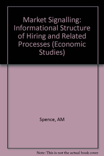 Beispielbild fr Market Signaling: Informational Transfer in Hiring and Related Screening Processes: Informational Structure of Hiring and Related Processes (Economic Studies) zum Verkauf von Studibuch