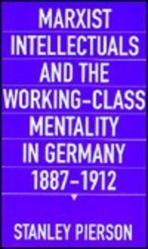 Beispielbild fr Marxist Intellectuals and the Working-Class Mentality in Germany, 1887-1912 zum Verkauf von Better World Books