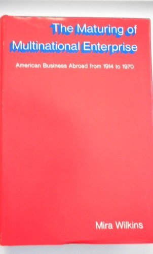 9780674554757: The Maturing of Multinational Enterprise: American Business Abroad from 1914 to 1970