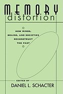 9780674566750: Memory Distortion: How Minds, Brains and Societies Reconstruct the Past