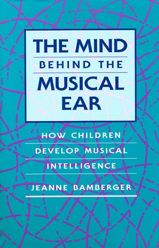 Beispielbild fr The Mind Behind the Musical Ear : How Children Develop Musical Intelligence zum Verkauf von Better World Books