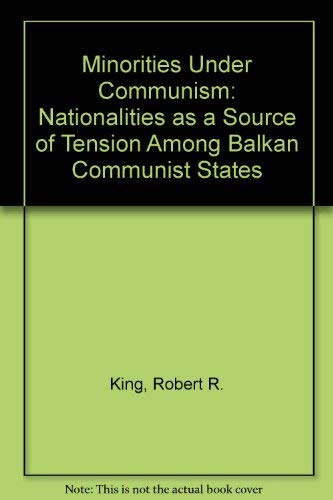 MINORITIES UNDER COMMUNISM : Nationalities as a Source of Tension Among Balkan Communist States