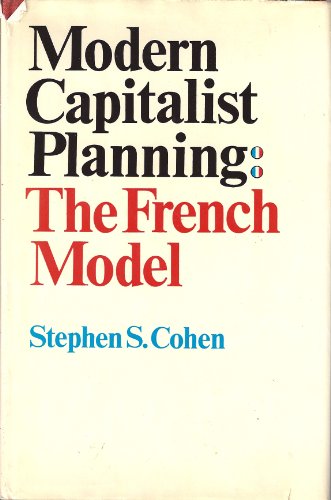 Modern Capitalist Planning: The French Model (9780674578753) by Cohen, Stephen