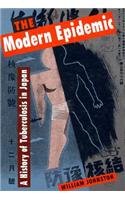 The Modern Epidemic: A History of Tuberculosis in Japan (Harvard East Asian Monographs) - Johnston, William