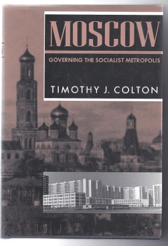 Moscow: Governing the Socialist Metropolis (Russian Research Center Studies)