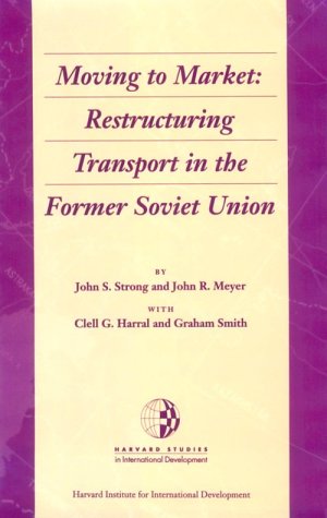 Imagen de archivo de Moving to Market: Restructuring Transport in the Former Soviet Union (Harvard Studies in International Development) a la venta por More Than Words