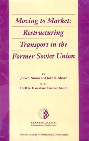 Stock image for Moving to Market: Restructuring Transport in the Former Soviet Union (Harvard Studies in International Development) for sale by More Than Words