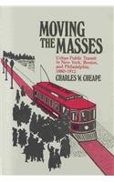 Stock image for Moving the Masses: Urpan Public Transit in New York, Boston and Philadelphia, 1880-1912 for sale by Vintage Quaker Books