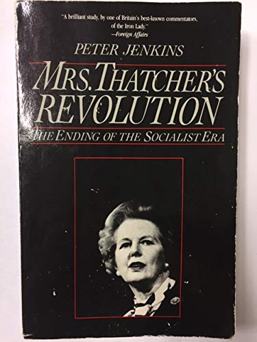 Mrs. Thatcher's Revolution: The Ending of the Socialist Era - Jenkins, Peter