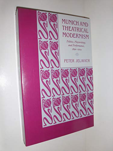 9780674588363: Munich and Theatrical Modernism: Politics, Playwriting, and Performance 1890-1914