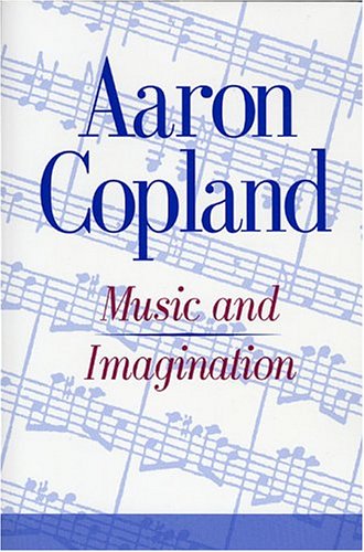 Music and Imagination (The Charles Eliot Norton Lectures) (9780674589001) by Copland, Aaron