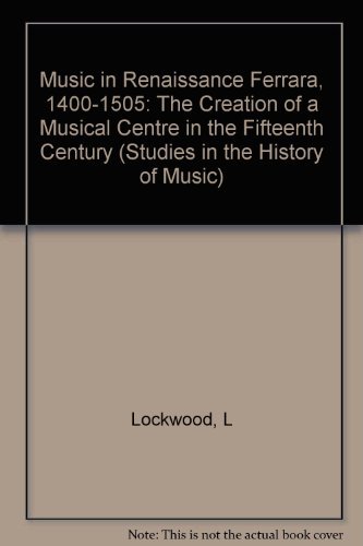 9780674591318: Lockwood: Music In Renaissance Ferrara 1400–1505: The Creation of a Musical Centre in the Fifteenth Century: v. 2 (Studies in the History of Music)